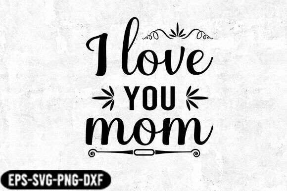 I Love You Mom SVG Design for Crafts and Graphics