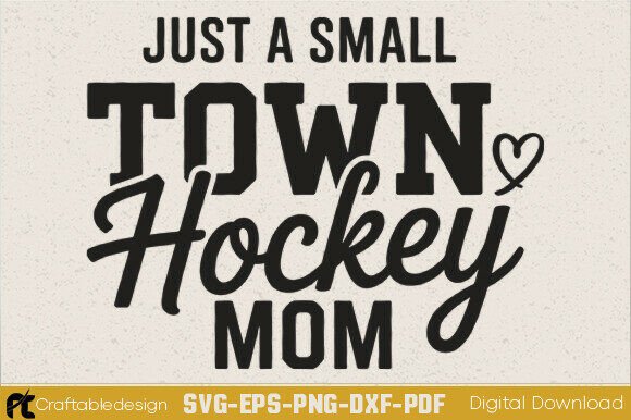 Just a Small Town Hockey Mom SVG – A Versatile Graphic Design Asset for Crafters