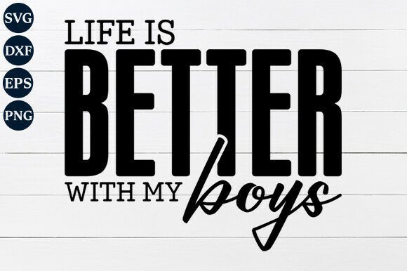 Life Is Better with My Boys SVG: A Practical Graphic Design Asset for Crafters and Digital Sellers