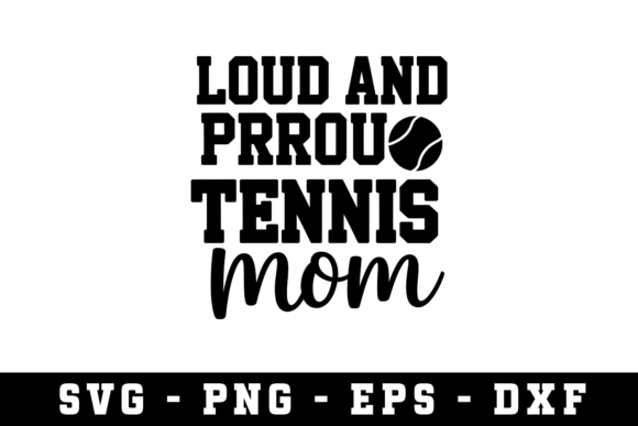 Loud and Proud Tennis Mom SVG – A Bold Graphic Design Asset for Crafts and Merch