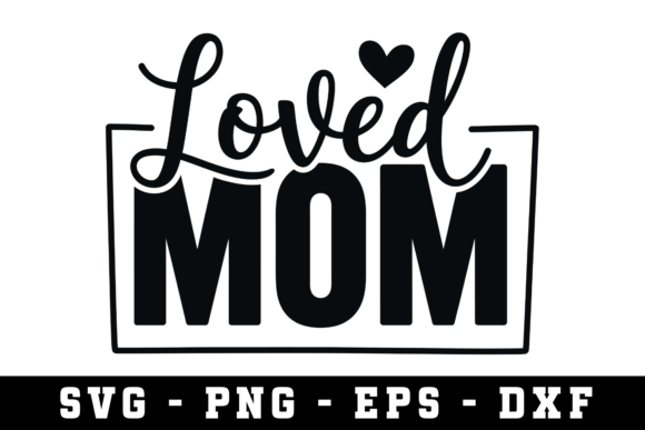 Loved Mom SVG Design for Crafts and Graphics