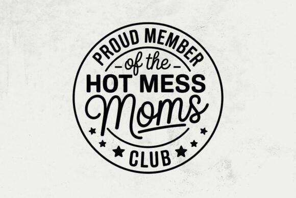 Proud Member of the Hot Mess Moms Club: A Versatile Graphic Design Asset for Crafts