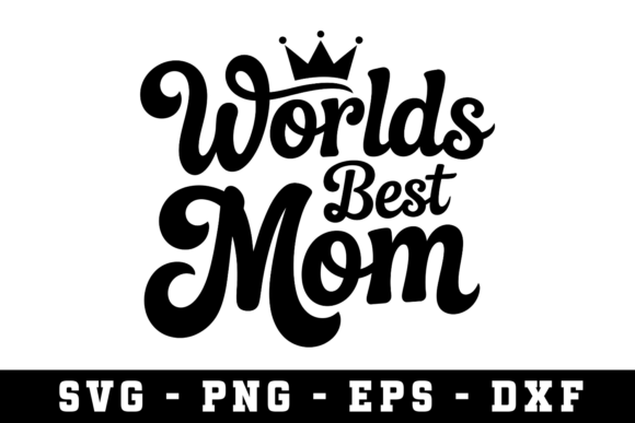 Worlds Best Mom SVG Cut File: A Crafts and Graphics Asset for Creative Sellers