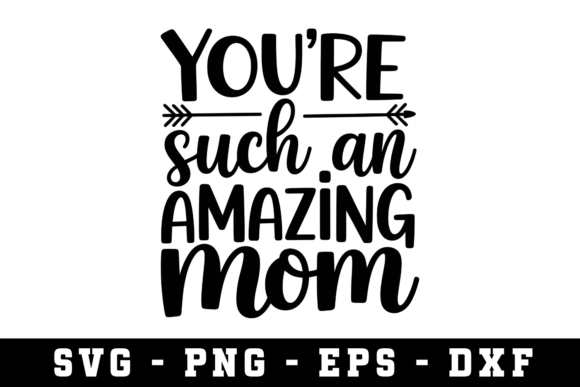 You're Such an Amazing Mom SVG: A Crafts & Graphics Must-Have